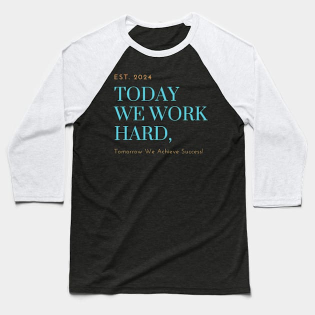 Today We Work Hard, Tomorrow We Achieve Success! Baseball T-Shirt by NobleNotion